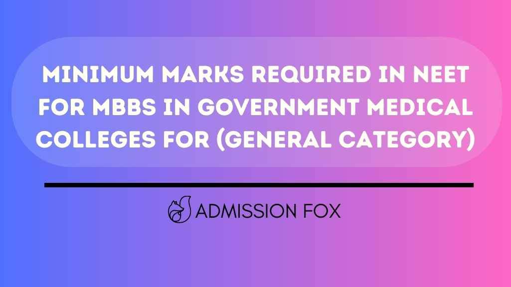 Minimum Marks Required in NEET for MBBS in Government College [Year]